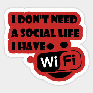 I Don't Need A Social Life I have Wifi Sticker